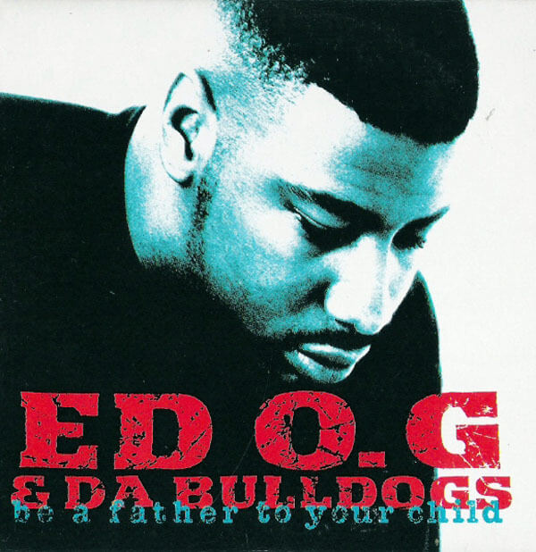 Ed O.G. & Da Bulldogs "Be A Father To Your Child" (1991)