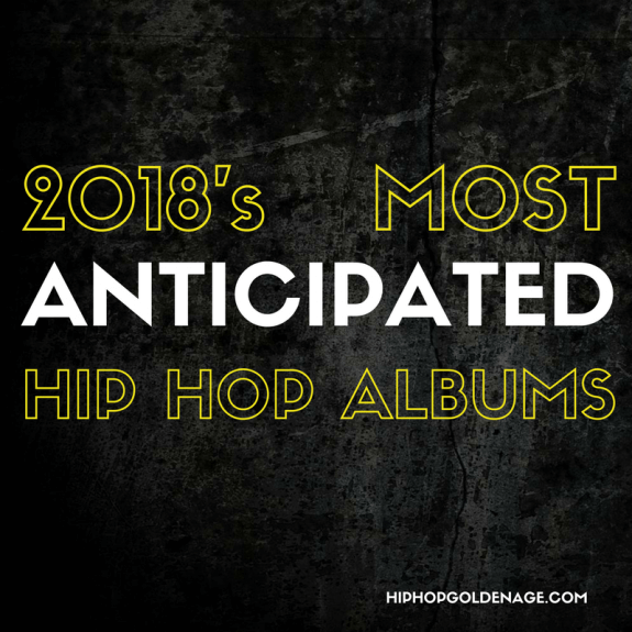 The Most Anticipated Hip Hop Albums Of 2018 - Hip Hop Golden Age Hip ...