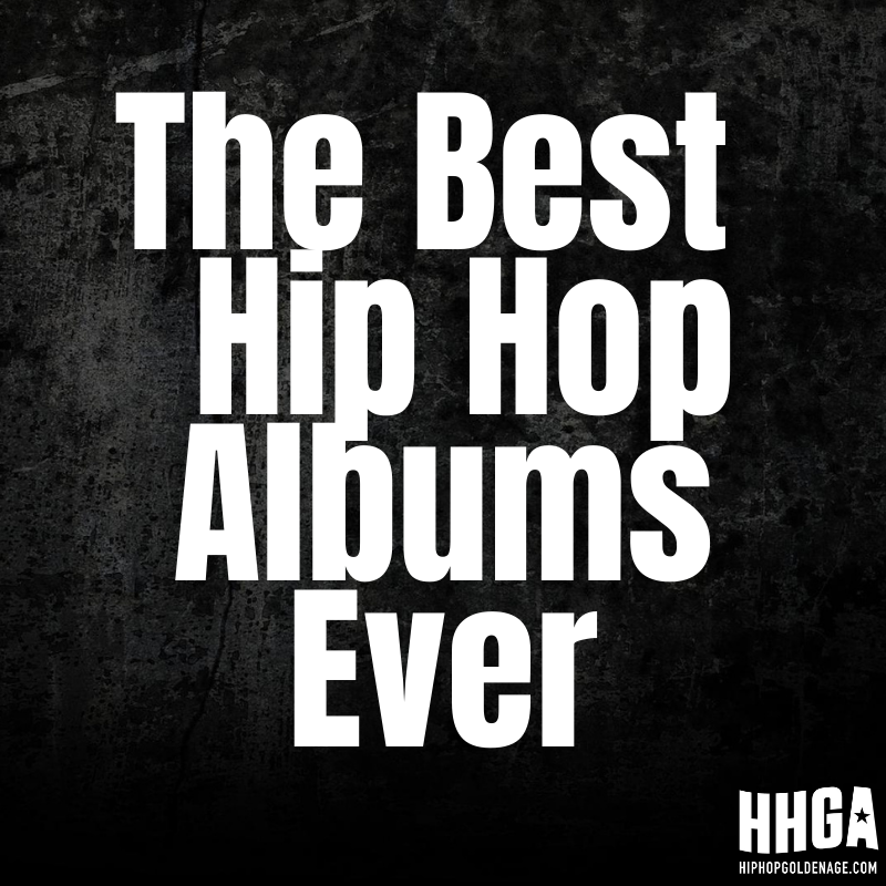 The Best Hip Hop Albums Ever - Hip Hop Golden Age Hip Hop Golden Age