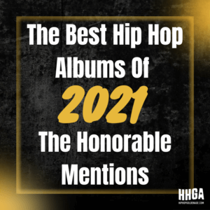 Best Hip Hop Albums Of 2021 - The Honorable Mentions