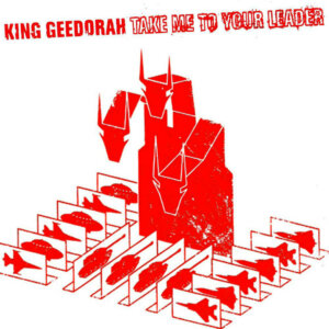 King Geedorah – Take Me To Your Leader